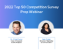 Webinar Recap: 2022 Top 50 Competition Survey Prep Webinar (Part 2)