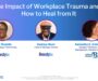 Webinar Recap: The Impact of Workplace Trauma and How to Heal From It